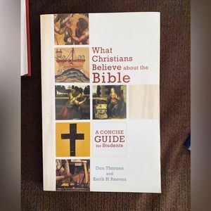What Christians Believe about the Bible Don Thorsen and Keith H. Reeves